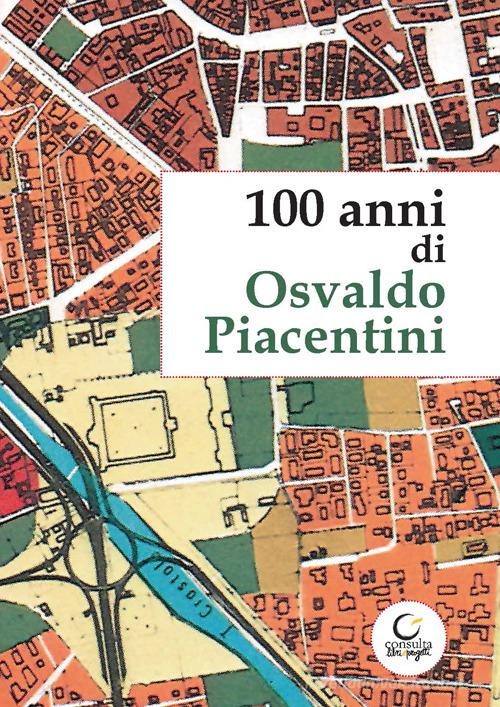 100 anni di Osvaldo Piacentini edito da Consulta Librieprogetti