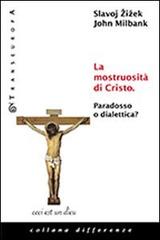 La mostruosità di Cristo. Paradosso o dialettica? di Slavoj Zizek, John Milbank edito da Transeuropa