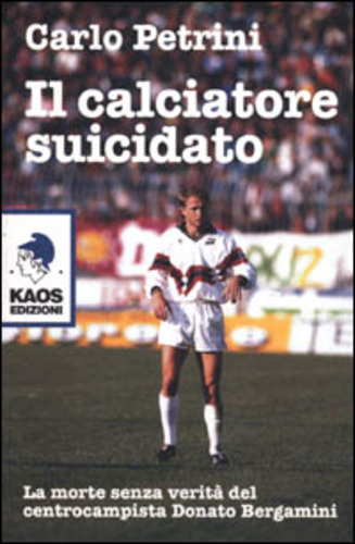 Il calciatore suicidato di Carlo Petrini edito da Kaos