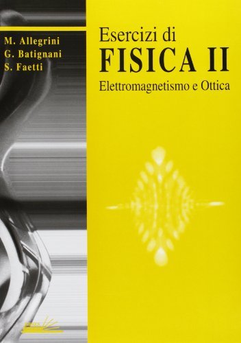 Esercizi di fisica vol.2 di Maria Allegrini, Giovanni Batignani, Sandro Faetti edito da Edises