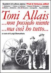 Toni Allais... Non possiedo niente... Ma così ho tutto di Luigi Dematteis edito da Priuli & Verlucca