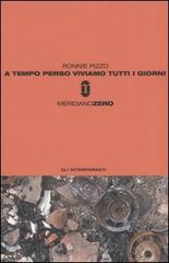 A tempo perso viviamo tutti i giorni di Ronnie Pizzo edito da Meridiano Zero