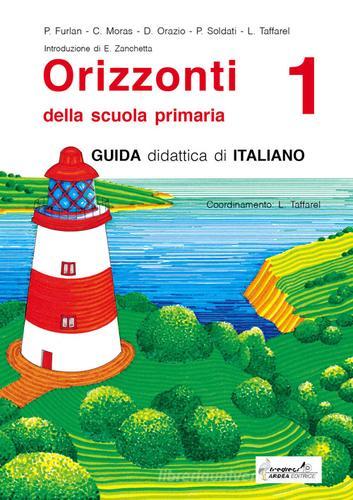 Orizzonti. Guida didattica di italiano. Per la 1ª classe elementare vol.1 di Pierina Furlan, Pamela Soldati edito da Tredieci