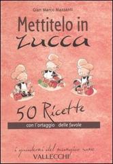 Mettitelo in zucca. 50 ricette con l'ortaggio delle favole di G. Marco Mazzanti edito da Vallecchi