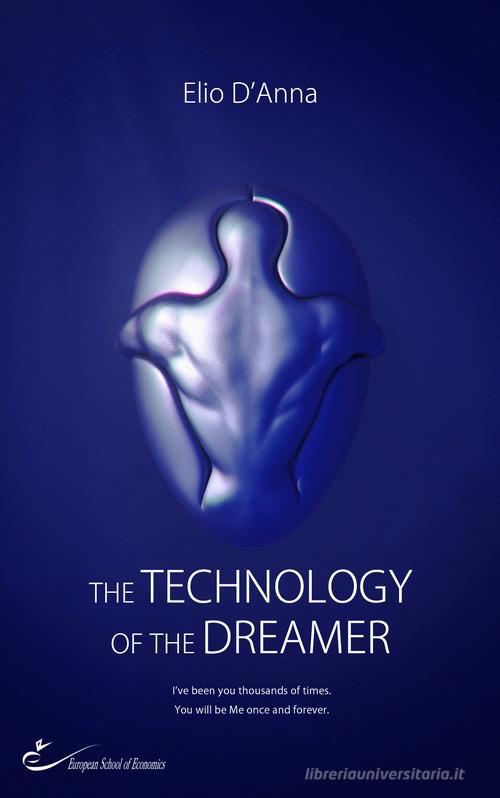 The technology of the dreamer di Elio D'Anna edito da European School of Economics