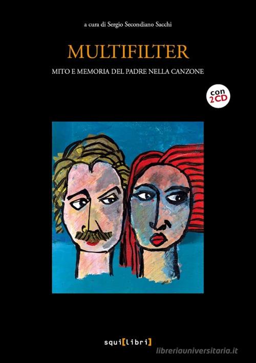 Multifilter. Mito e memoria del padre nella canzone. Con 2 CD-Audio edito da Squilibri