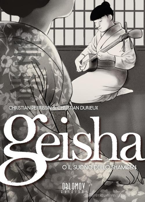 Geisha o il suono dello shamisen vol.1 di Christian Durieux, Christian Perissin edito da Oblomov Edizioni