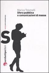 Sfera pubblica e comunicazioni di massa nel XX secolo di Marica Tolomelli edito da Archetipo Libri