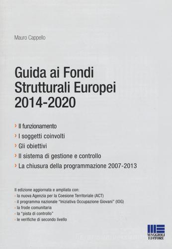 Guida ai fondi europei 2014-2020 di Mauro Cappello edito da Maggioli Editore