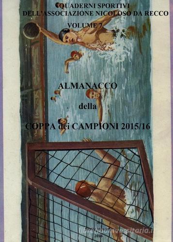 Almanacco della Coppa dei Campioni 2015/16 di Enrico Roncallo edito da Youcanprint
