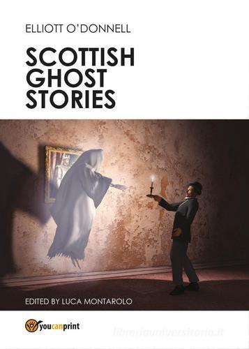 Scottish ghost stories di Elliott O'Donnell edito da Youcanprint
