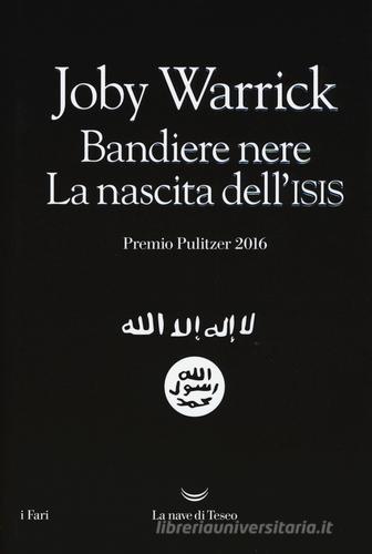 Bandiere nere. La nascita dell'Isis di Joby Warrick edito da La nave di Teseo