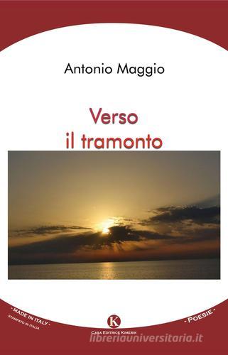 Verso il tramonto di Antonio Maggio edito da Kimerik