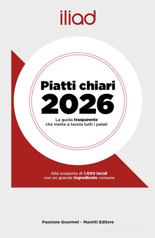 Iliad. Piatti chiari 2026. La guida trasparente che mette a tavola tutti i palati edito da Maretti Editore