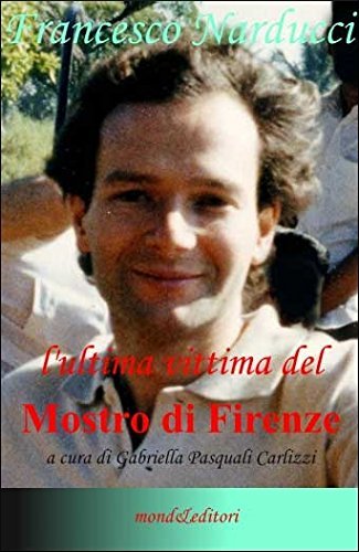 Francesco Narducci. L'ultima vittima del mostro di Firenze. 2 DVD di Gabriella Pasquali Carlizzi edito da Mond&Editori