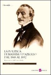 La politica di Massimo D'Azeglio dal 1848 al 1852. Il precursore dell'Unità d'Italia di Giuseppa Mancuso edito da Screenpress