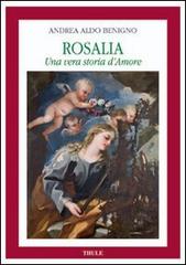 Rosalia. Una vera storia d'amore di Andrea A. Benigno edito da Thule