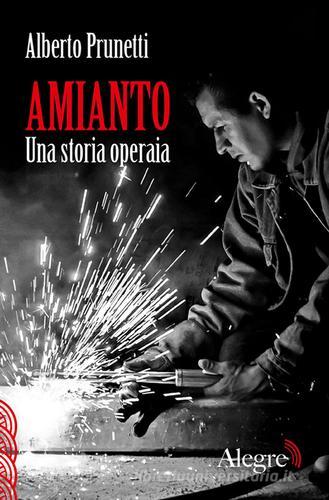 Amianto. Una storia operaia di Alberto Prunetti edito da Edizioni Alegre