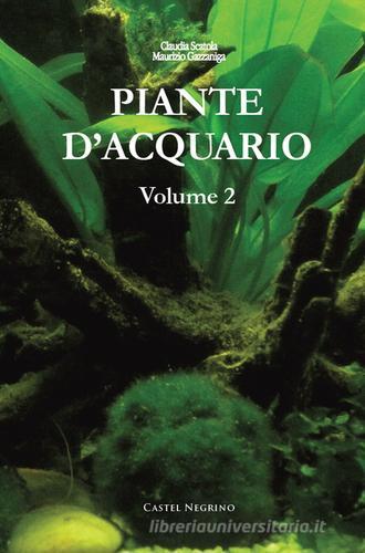 Piante d'acquario vol.2 di Maurizio Gazzaniga, Claudia Scatola edito da Castel Negrino
