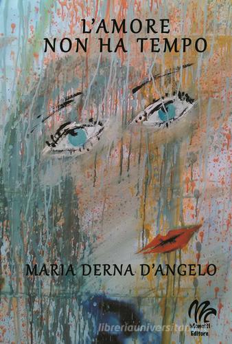 L' amore non ha tempo di Maria Derna D'Angelo edito da Monetti Editore