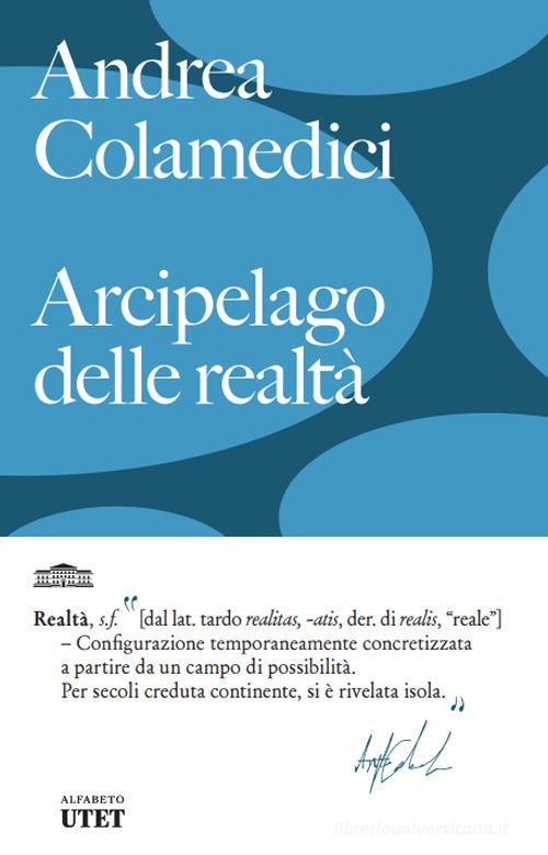 Arcipelago delle realtà di Andrea Colamedici edito da UTET