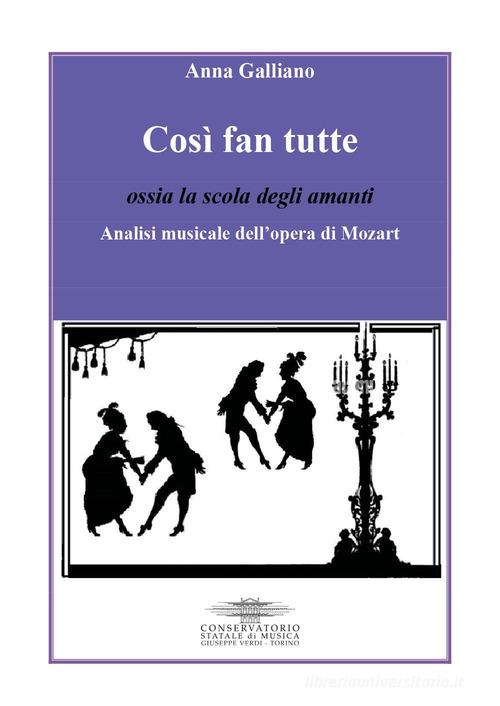 Così fan tutte ossia la scola degli amanti. Analisi musicale dell'opera di Mozart di Anna Galliano edito da Youcanprint