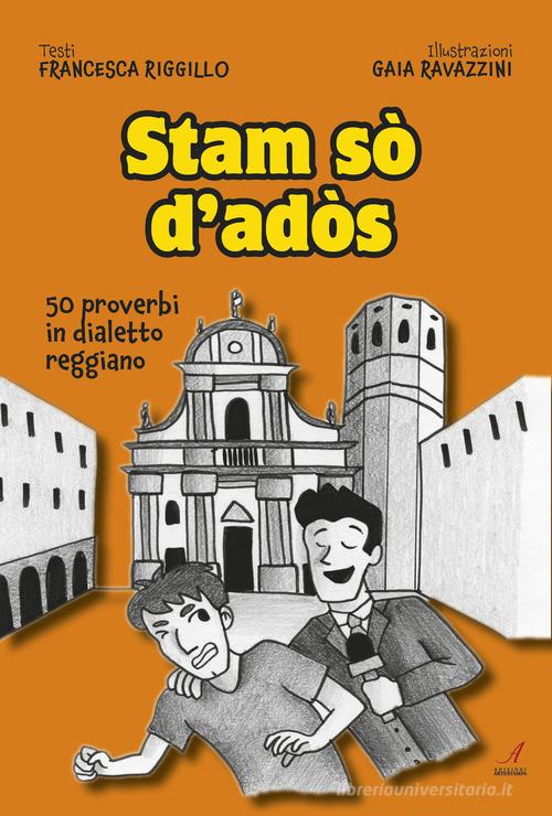 Stam sò d'adòs. 50 proverbi in dialetto reggiano di Francesca Riggillo -  9791255761020 in Dialetti e gerghi