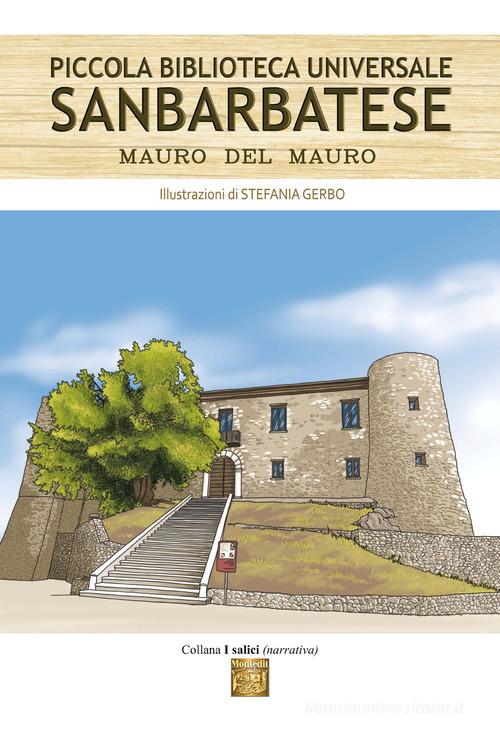 Piccola biblioteca universale Sanbarbatese di Mauro Del Mauro edito da Montedit
