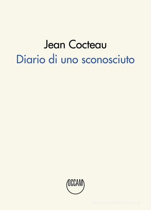 Diario di uno sconosciuto di Jean Cocteau edito da Occam editore