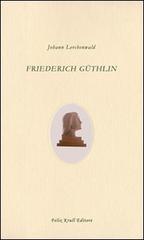 Friederich Güthlin di Johann Lerchenwald edito da Felix Krull Editore