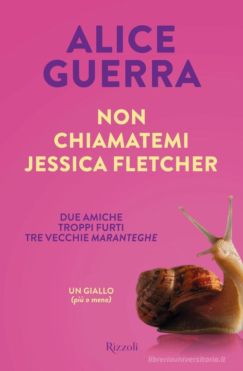 Non chiamatemi Jessica Fletcher di Alice Guerra edito da Rizzoli