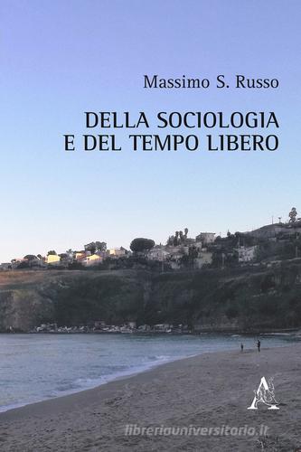 Della sociologia e del tempo libero di Massimo Russo edito da Aracne