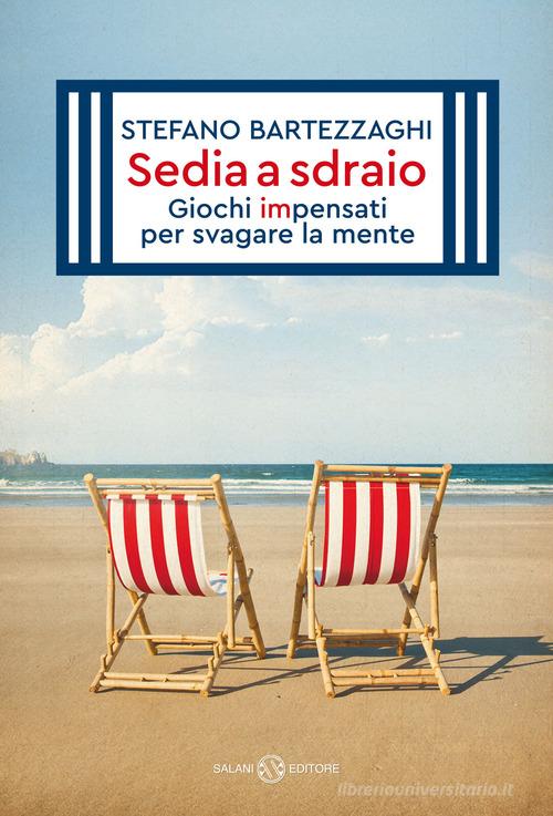 Sedia a sdraio. Giochi impensati per svagare la mente. Nuova ediz. di Stefano Bartezzaghi edito da Salani