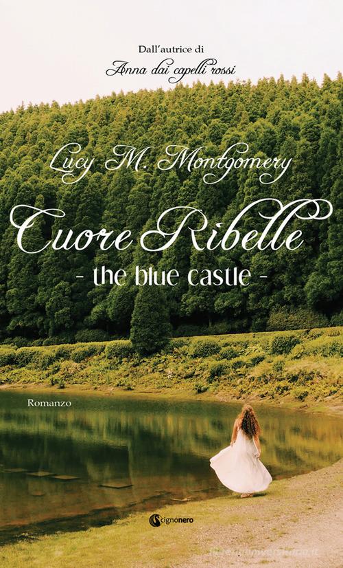 The blue castle. Cuore ribelle di Lucy Maud Montgomery edito da Cignonero