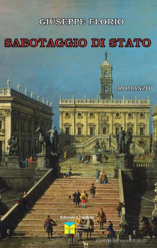 Libro Sabotaggio di stato di Giuseppe Florio Romanzi di Il Castello (Prato)