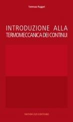 Introduzione alla termomeccanica dei continui di Tommaso Ruggeri edito da Monduzzi