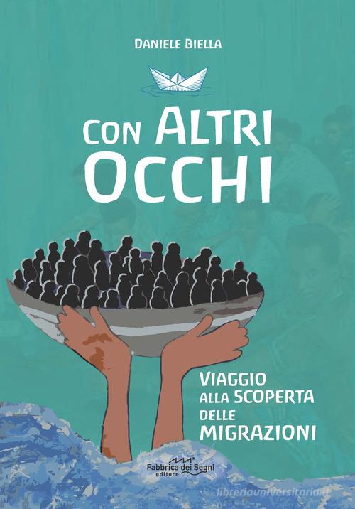 Con altri occhi. Viaggio alla scoperta delle migrazioni di Daniele Biella edito da Fabbrica dei Segni