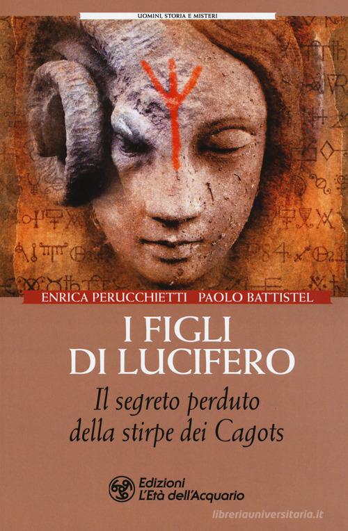 I figli di Lucifero. Il segreto perduto della stirpe dei Cagots di Enrica Perucchietti, Paolo Battistel edito da L'Età dell'Acquario