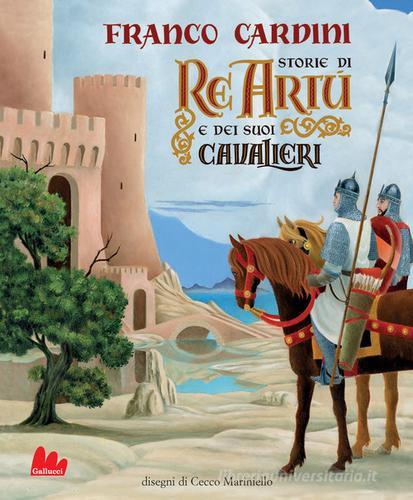 Storie di re Artù e dei suoi cavalieri. Ediz. a colori di Franco Cardini edito da Gallucci
