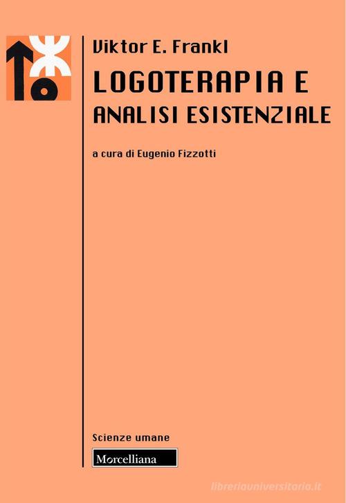 Logoterapia e analisi esistenziale. Nuova ediz. di Viktor E. Frankl edito da Morcelliana