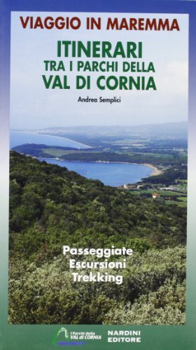 Itinerari tra i parchi della Val di Cornia. Passeggiate, escursioni e trekking. Ediz. illustrata di Andrea Semplici edito da Nardini