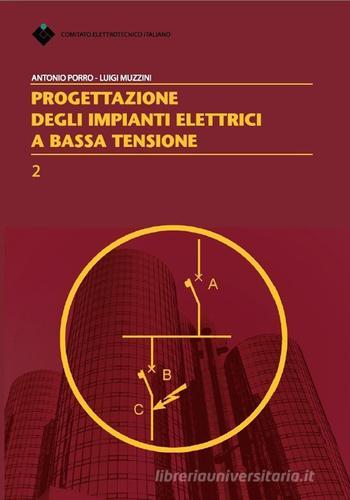 Progettazione degli impianti elettrici a bassa tensione di Antonio Porro, Luigi Muzzini edito da CEI