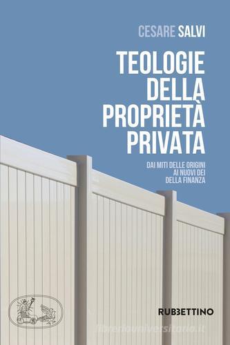 Teologie della proprietà privata. Dai miti delle origini ai nuovi dei della finanza di Cesare Salvi edito da Rubbettino