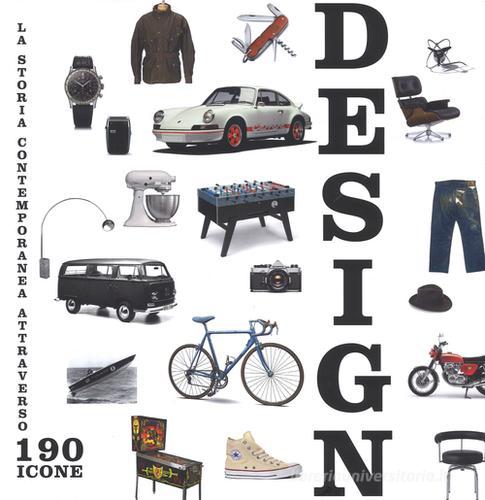 Design. La storia contemporanea attraverso 190 icone. Ediz. a colori edito da White Star