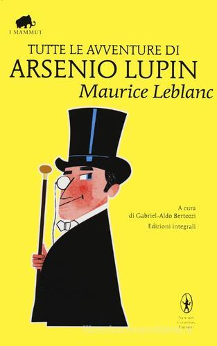 Tutte le avventure di Arsenio Lupin. Ediz. integrale di Maurice Leblanc edito da Newton Compton Editori