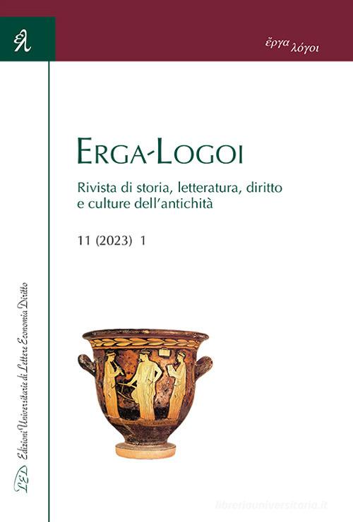 Erga-Logoi. Rivista di storia, letteratura, diritto e culture dell'antichità (2023) vol. 11.1 edito da LED Edizioni Universitarie