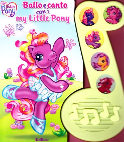 Ballo e canto con i My Little Pony. Libro sonoro edito da Edibimbi