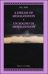 A dream of Armageddon-Un sogno di Armageddon. Ediz. bilingue di Herbert George Wells edito da Edizioni La Conchiglia