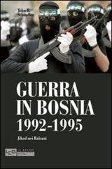 Guerra in Bosnia 1992-1995. Jihad nei Balcani di John R. Schindler edito da LEG Edizioni