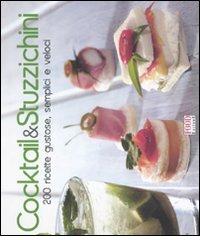 Cocktail & stuzzichini. 200 ricette gustose, semplici e veloci edito da Food Editore